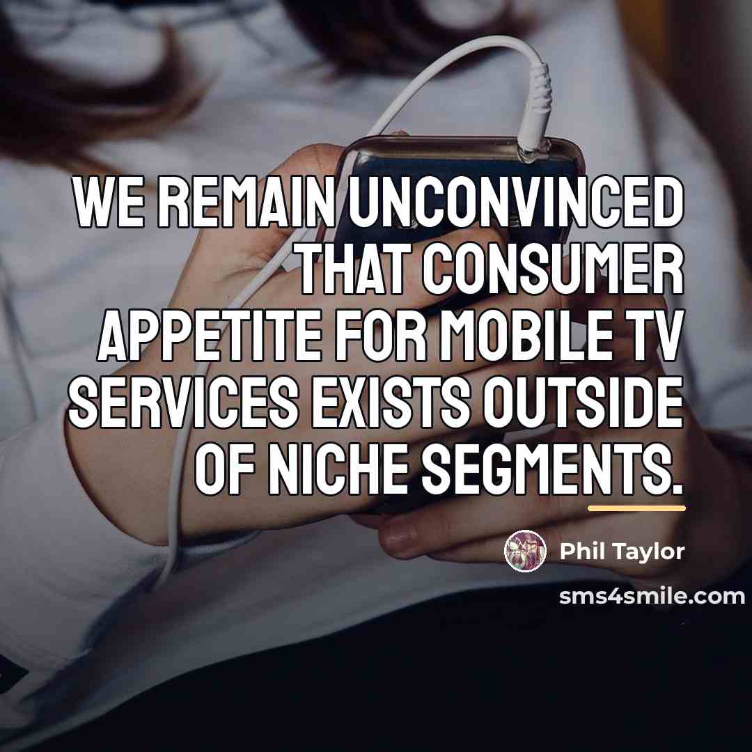“We remain unconvinced that consumer appetite for mobile TV services…” quote by Phil Taylor