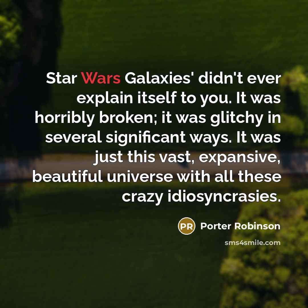 “Star Wars Galaxies' didn't ever explain itself to you. It…” quote by Porter Robinson