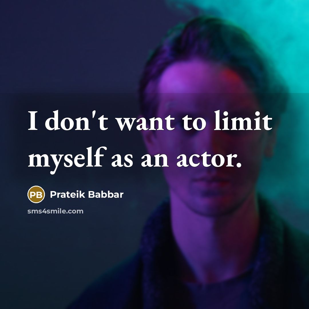 “I don't want to limit myself as an actor.…” quote by Prateik Babbar