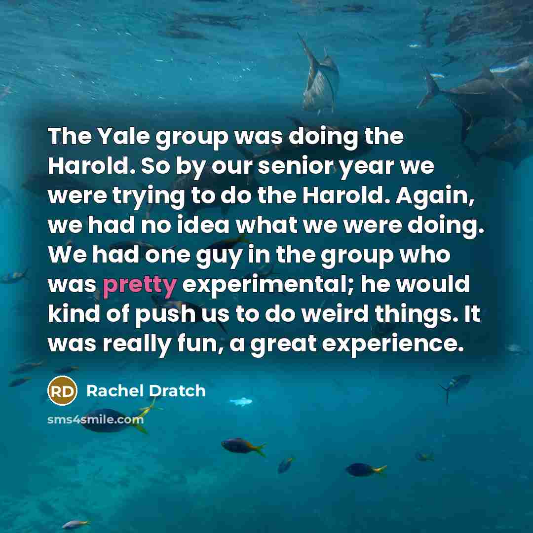 “The Yale group was doing the Harold. So by our…” quote by Rachel Dratch