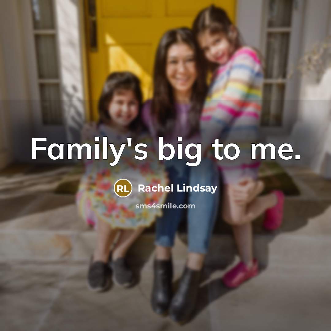 “Family's big to me.…” quote by Rachel Lindsay