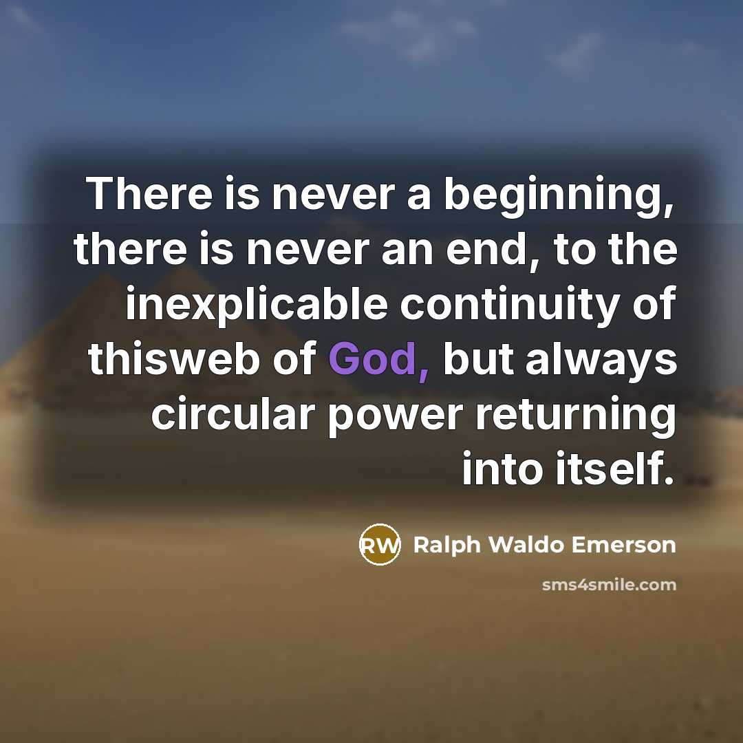 “There is never a beginning, there is never an end,…” quote by Ralph Waldo Emerson