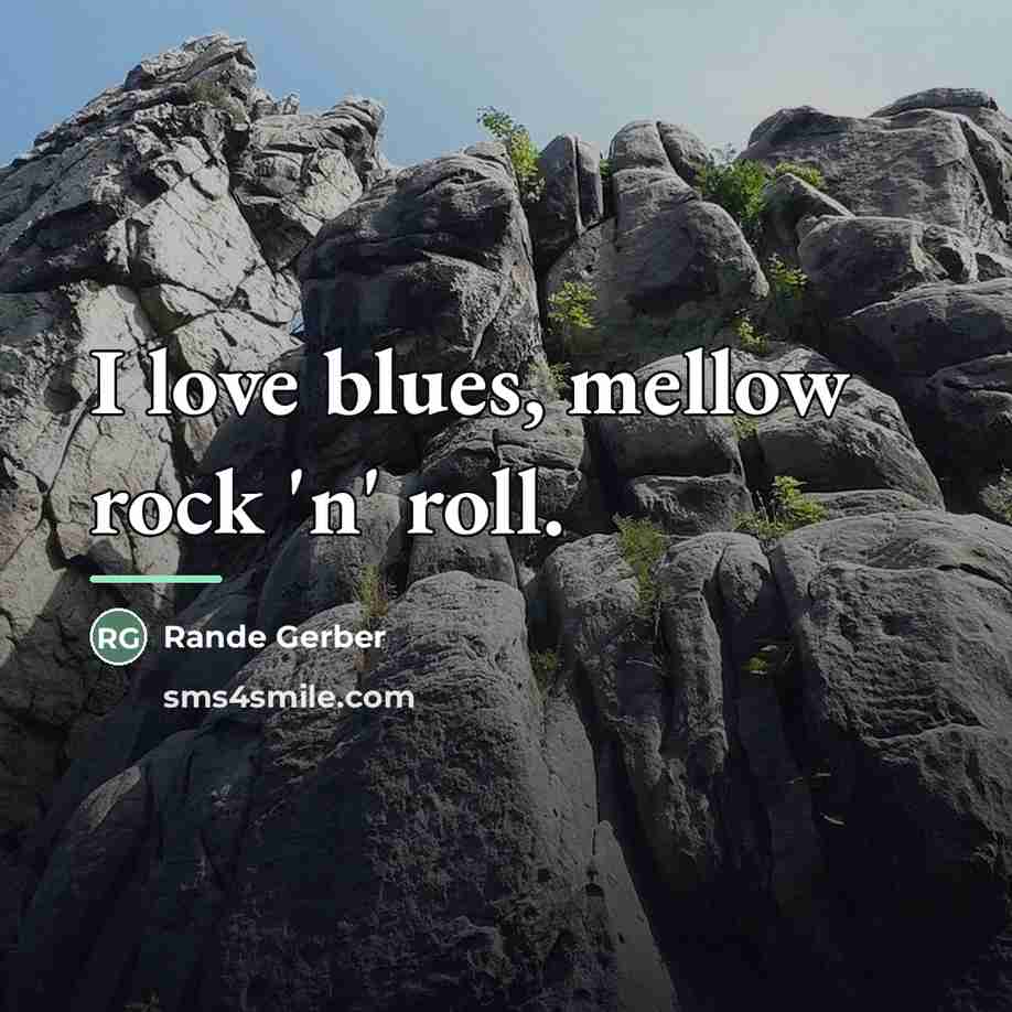 “I love blues, mellow rock 'n' roll.…” quote by Rande Gerber