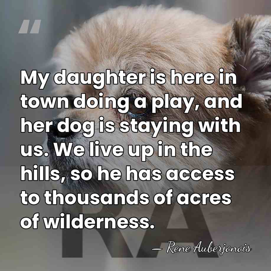 My daughter is here in town doing a play, and her dog&hellip; - Rene Auberjonois