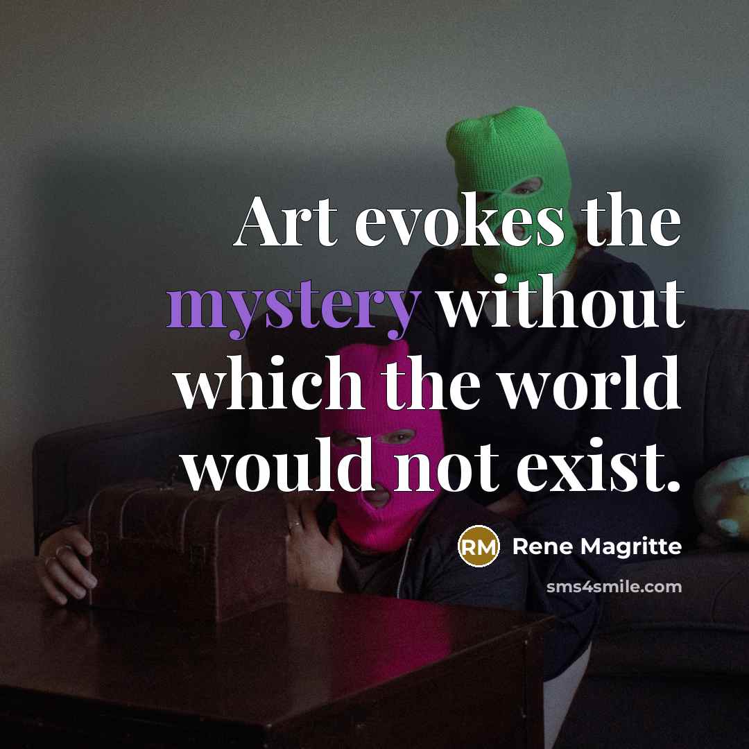 “Art evokes the mystery without which the world would not…” quote by Rene Magritte