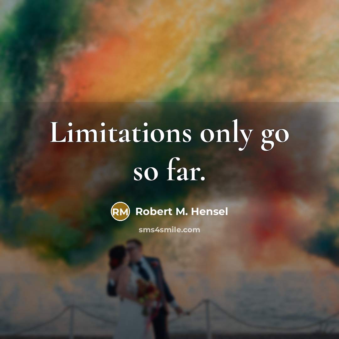 “Limitations only go so far.…” quote by Robert M. Hensel