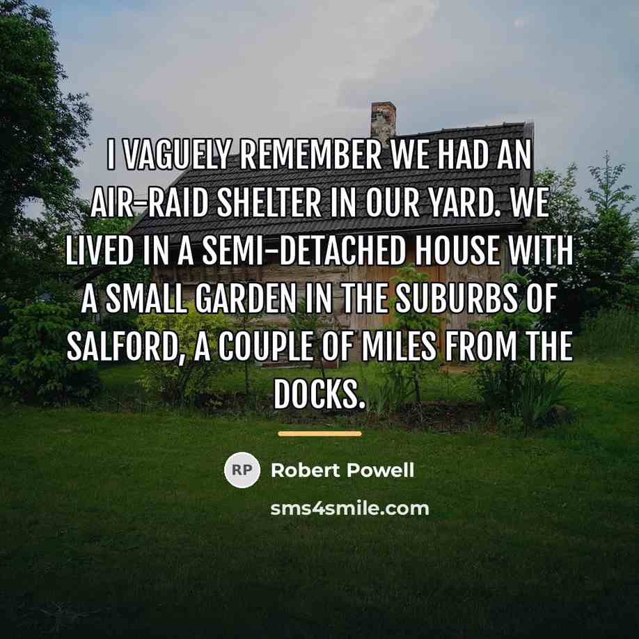 “I vaguely remember we had an air-raid shelter in our…” quote by Robert Powell