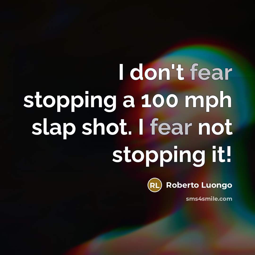“I don't fear stopping a 100 mph slap shot. I…” quote by Roberto Luongo