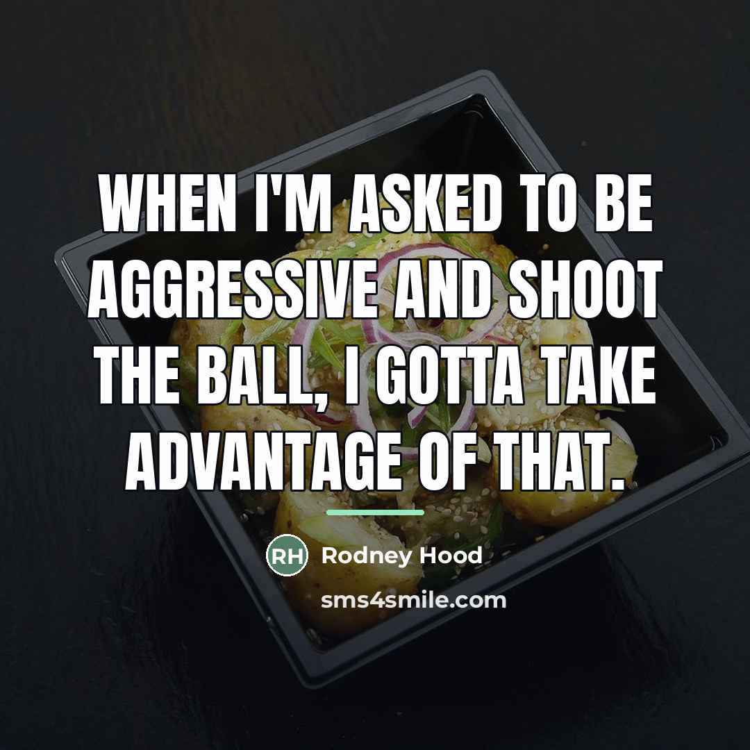 “When I'm asked to be aggressive and shoot the ball,…” quote by Rodney Hood