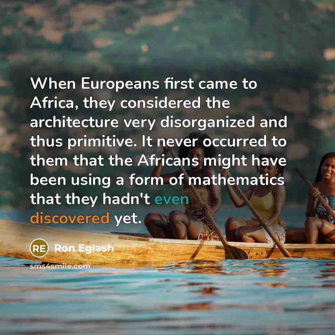 “When Europeans first came to Africa, they considered the architecture…” quote by Ron Eglash