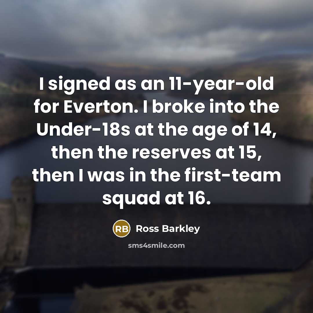 “I signed as an 11-year-old for Everton. I broke into…” quote by Ross Barkley