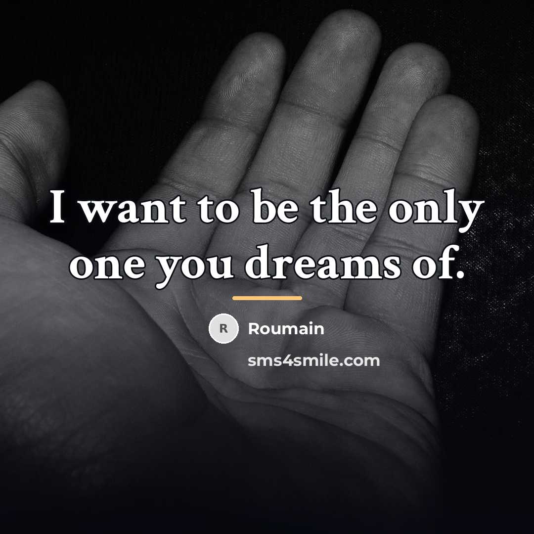 “I want to be the only one you dreams of.…” quote by Roumain