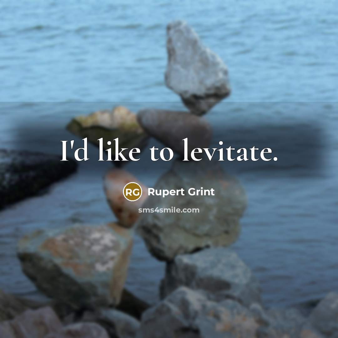 “I'd like to levitate.…” quote by Rupert Grint