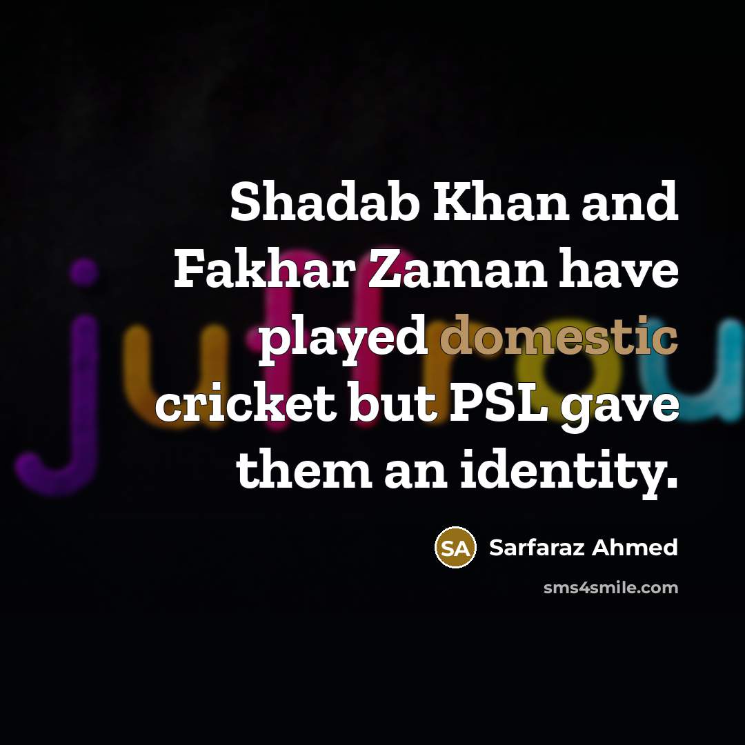 “Shadab Khan and Fakhar Zaman have played domestic cricket but…” quote by Sarfaraz Ahmed
