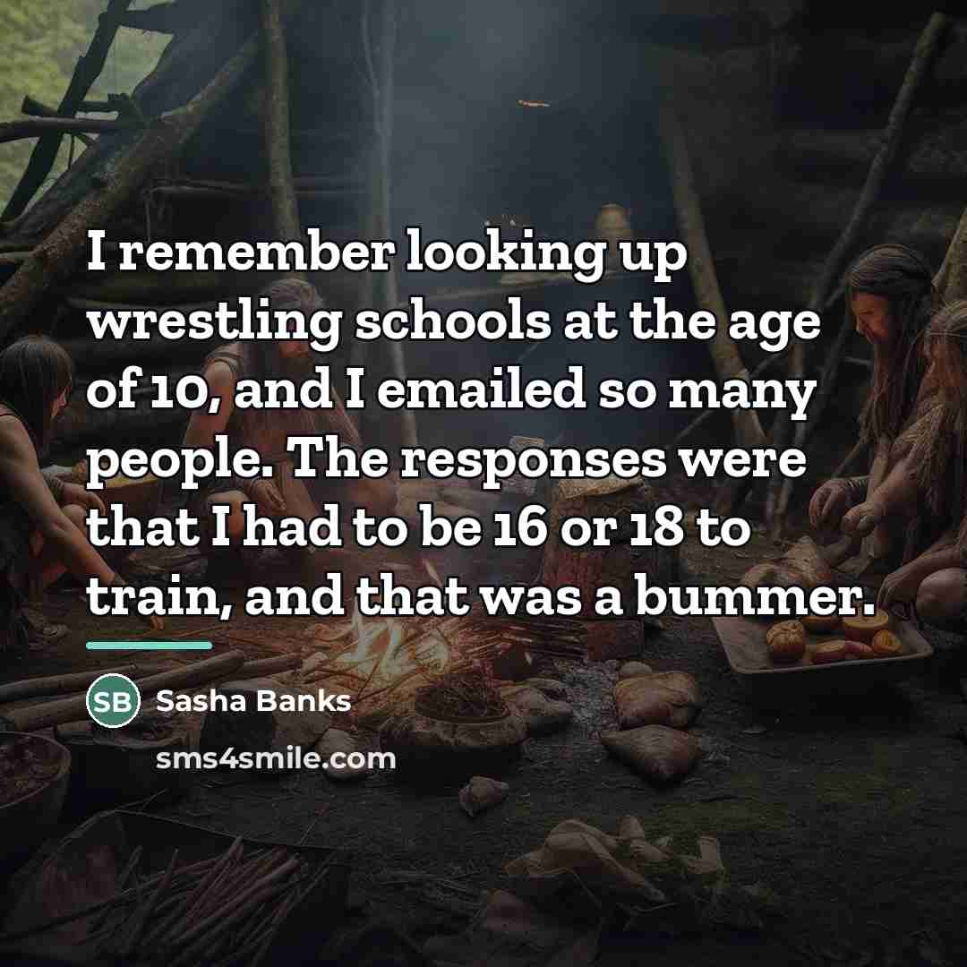 “I remember looking up wrestling schools at the age of…” quote by Sasha Banks