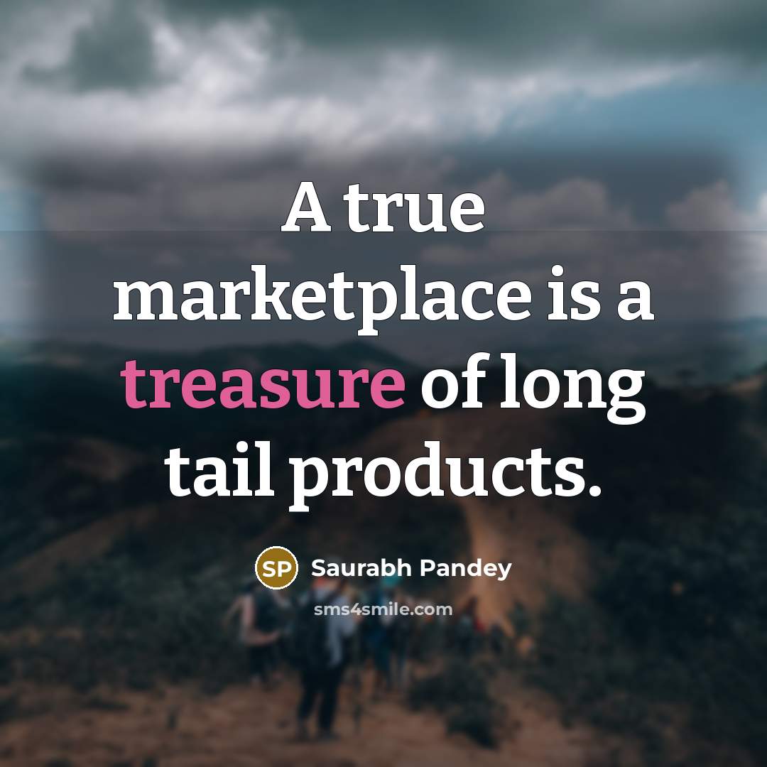 “A true marketplace is a treasure of long tail products.” quote by Saurabh Pandey