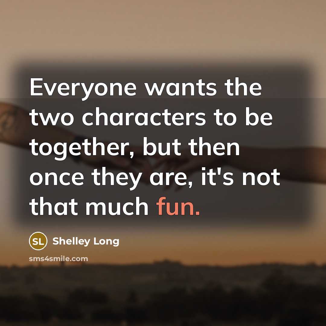 “Everyone wants the two characters to be together, but then…” quote by Shelley Long