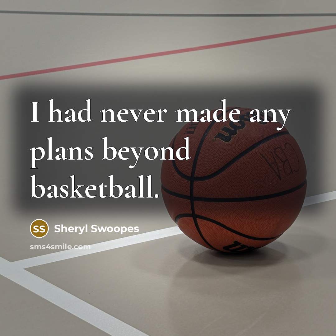 “I had never made any plans beyond basketball.…” quote by Sheryl Swoopes