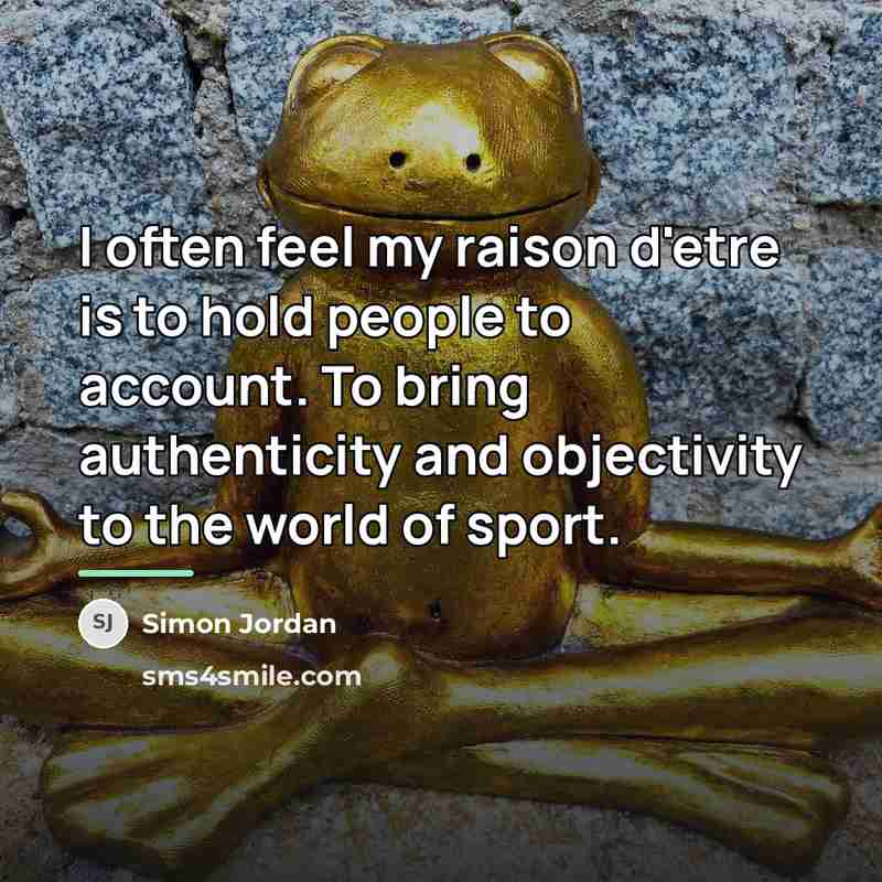 “I often feel my raison d'etre is to hold people…” quote by Simon Jordan