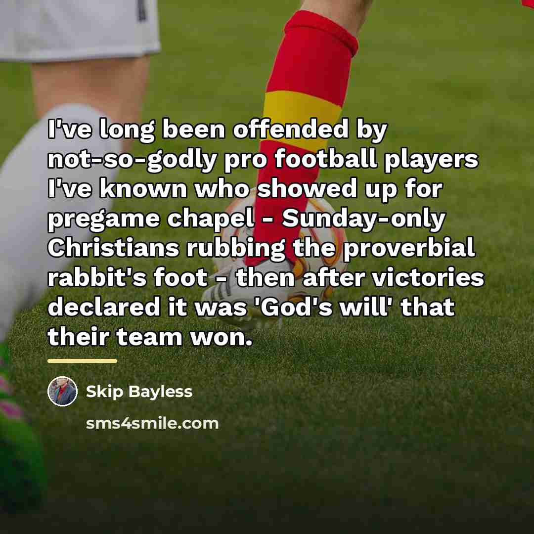 “I've long been offended by not-so-godly pro football players I've…” quote by Skip Bayless
