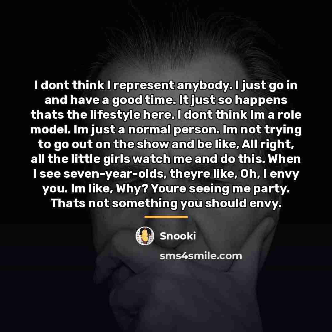 “I dont think I represent anybody. I just go in…” quote by Snooki