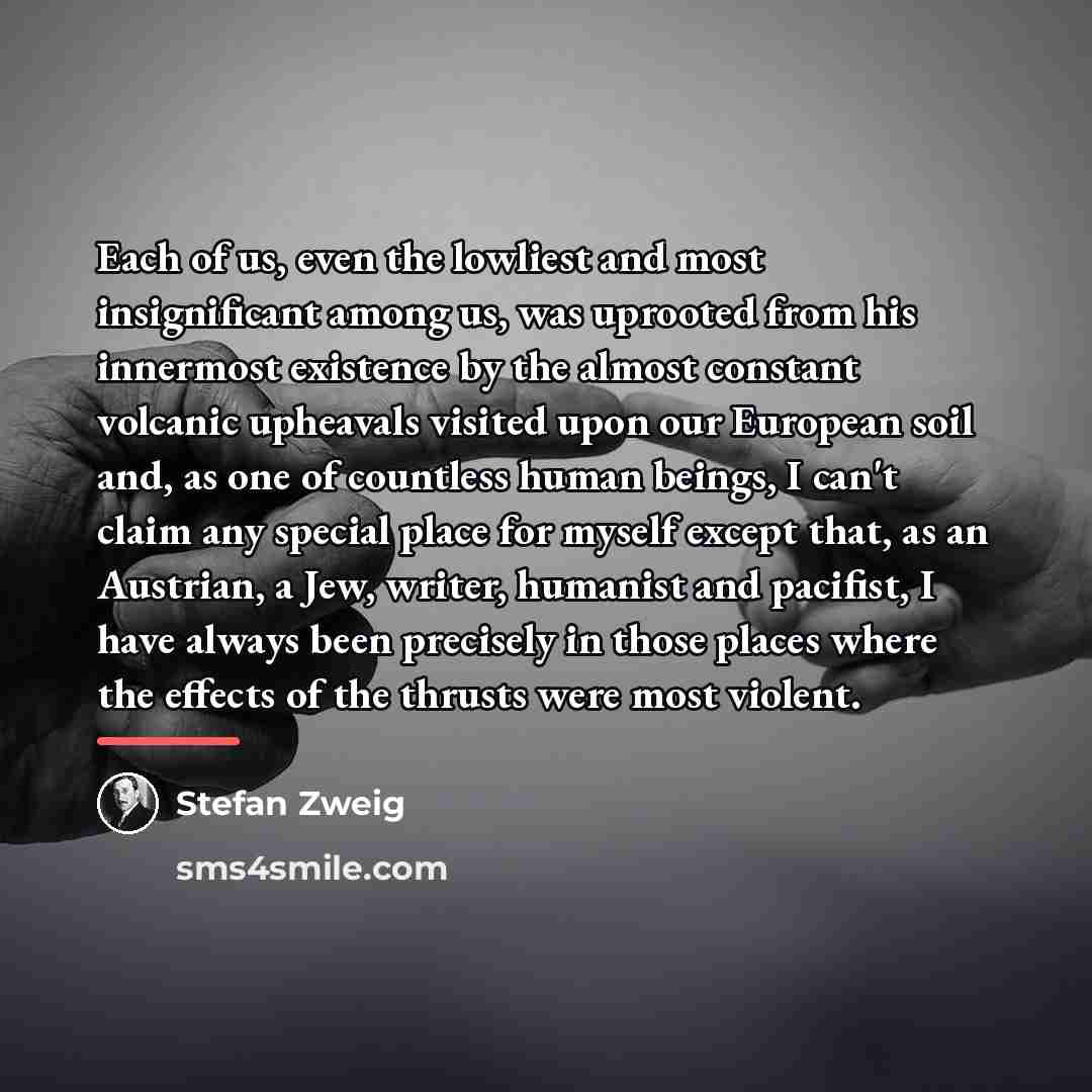 “Each of us, even the lowliest and most insignificant among…” quote by Stefan Zweig