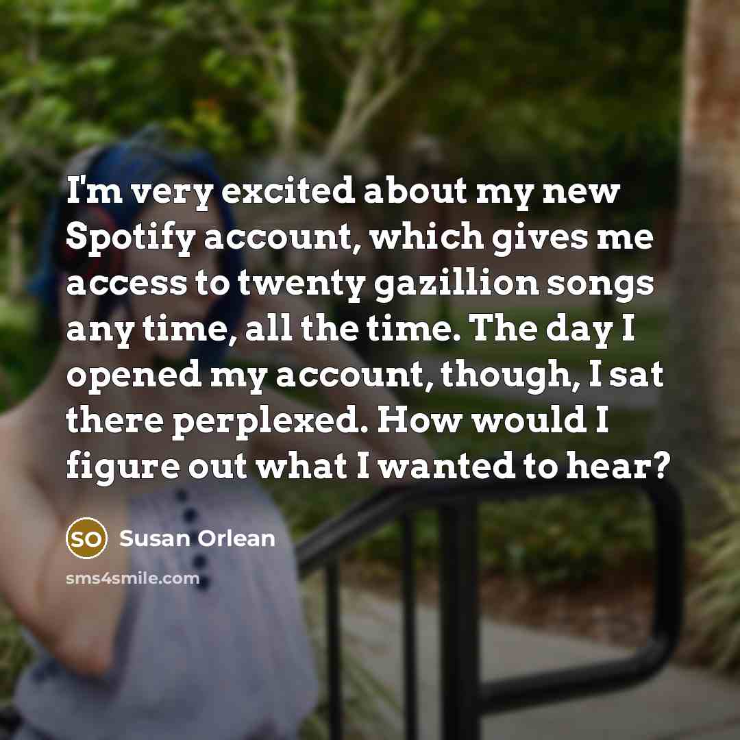 “I'm very excited about my new Spotify account, which gives…” quote by Susan Orlean