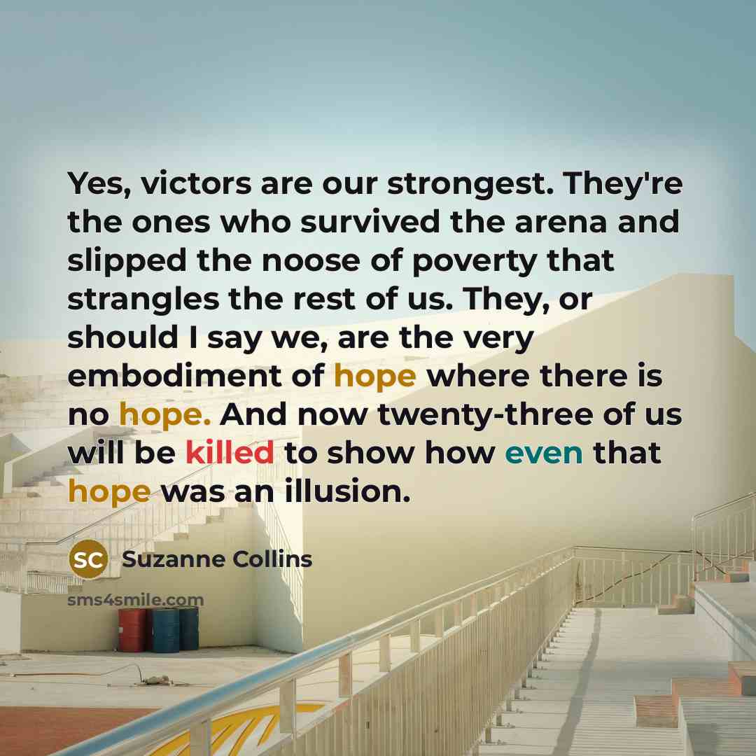 “Yes, victors are our strongest. They're the ones who survived…” quote by Suzanne Collins