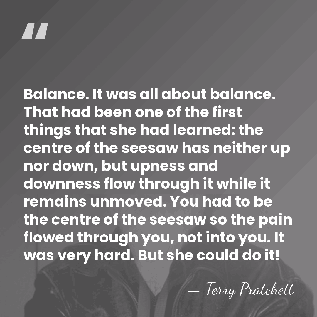 Balance. It was all about balance. That had been one of the&hellip; - Terry Pratchett
