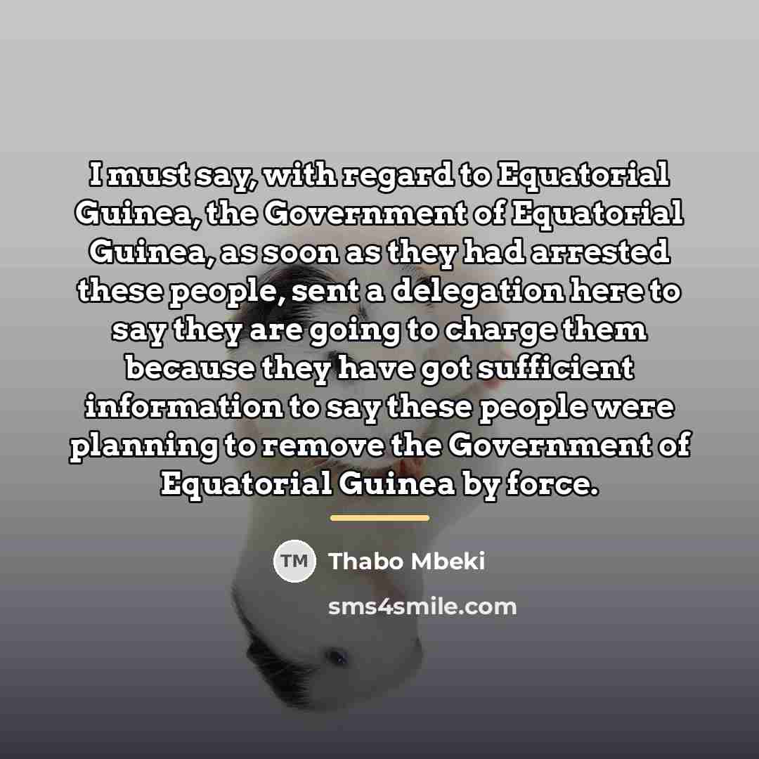 “I must say, with regard to Equatorial Guinea, the Government…” quote by Thabo Mbeki