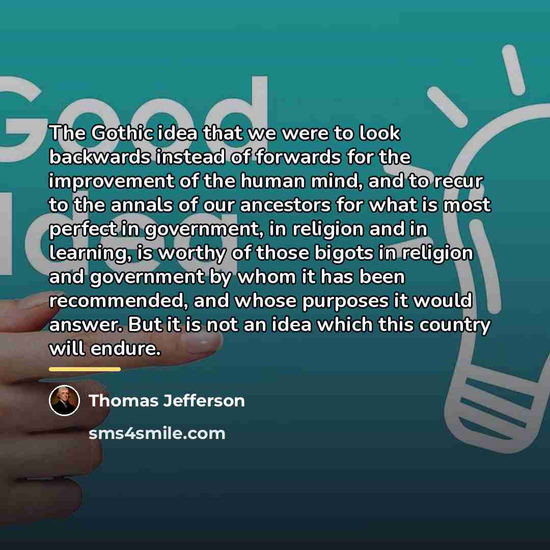“The Gothic idea that we were to look backwards instead…” quote by Thomas Jefferson