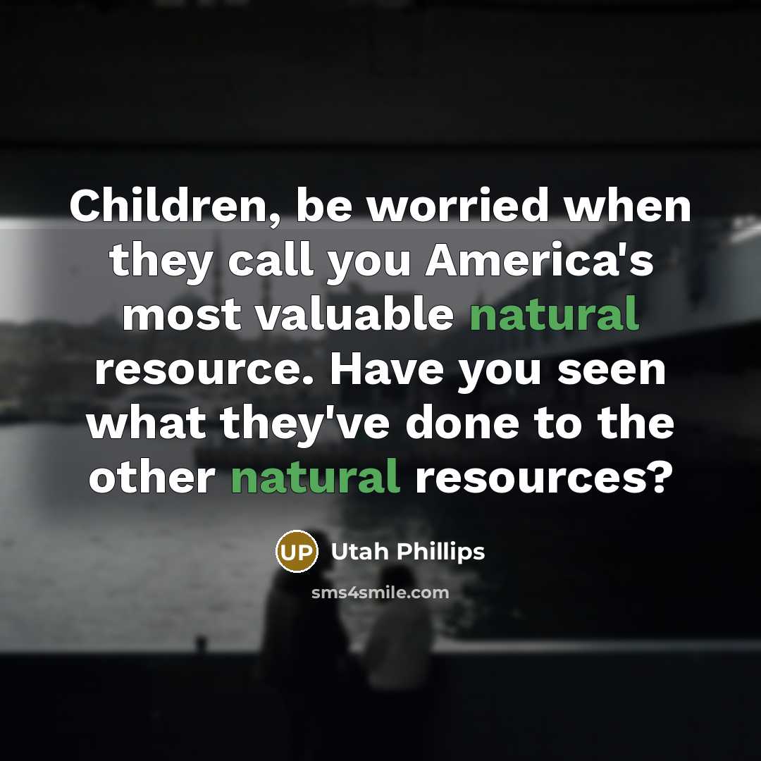 “Children, be worried when they call you America's most valuable…” quote by Utah Phillips