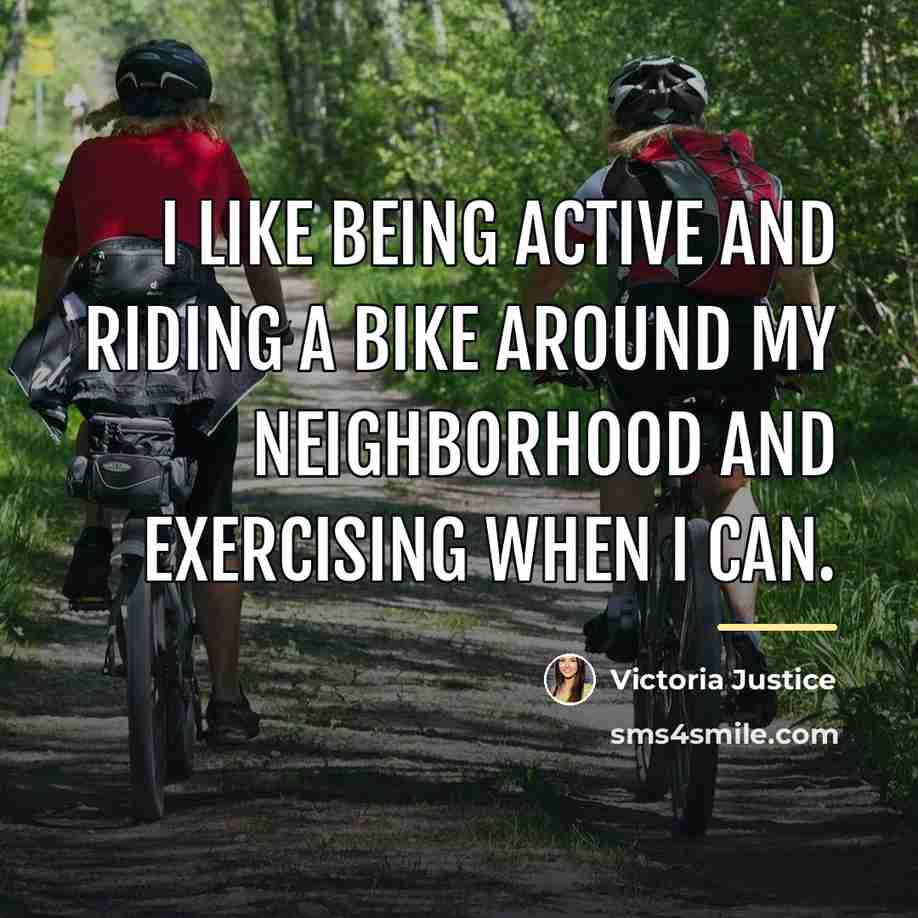 “I like being active and riding a bike around my…” quote by Victoria Justice