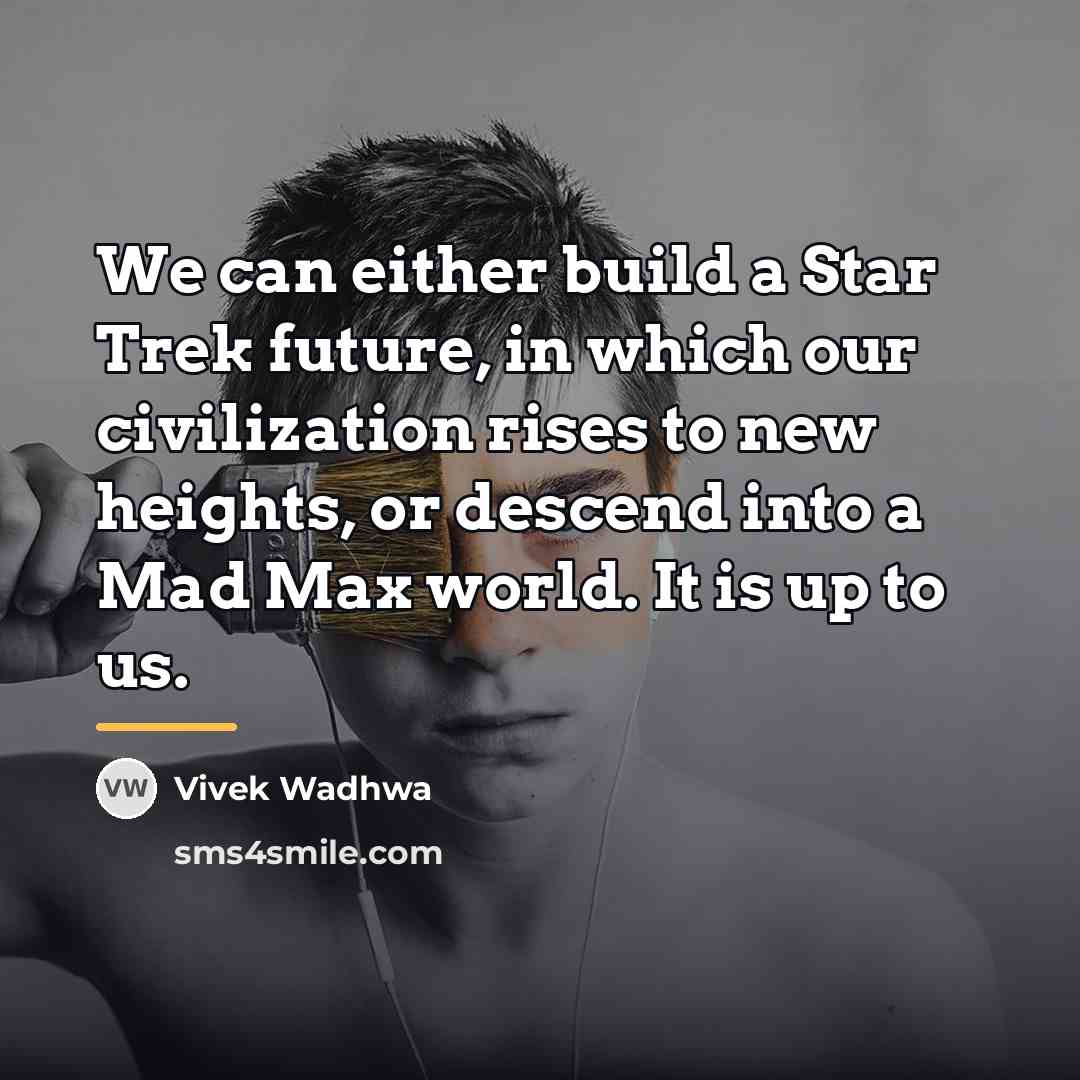 “We can either build a Star Trek future, in which…” quote by Vivek Wadhwa