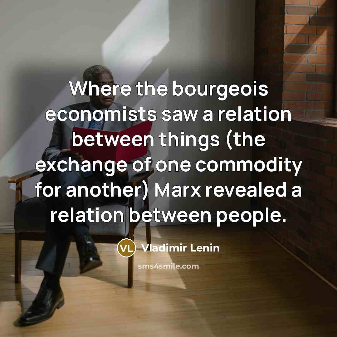 “Where the bourgeois economists saw a relation between things (the…” quote by Vladimir Lenin