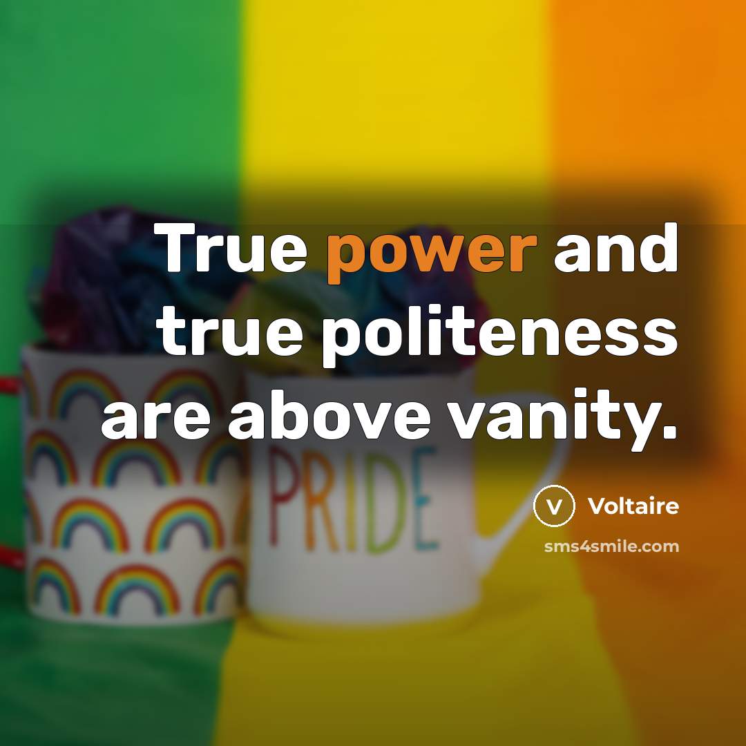 “True power and true politeness are above vanity.…” quote by Voltaire