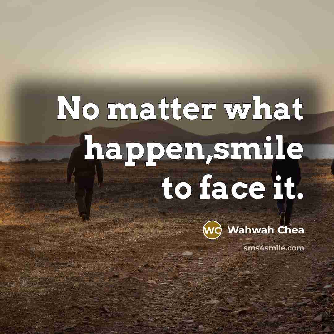 “No matter what happen,smile to face it.…” quote by Wahwah Chea