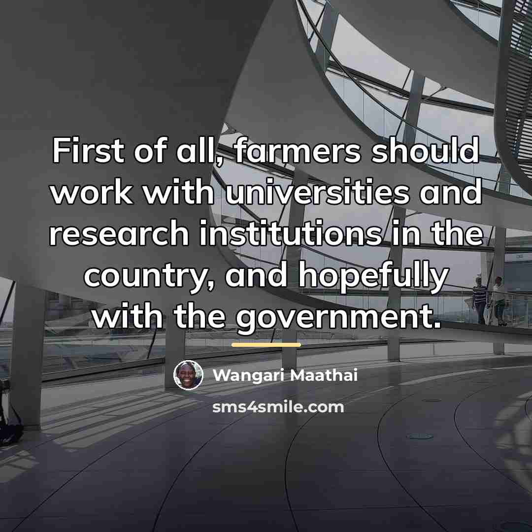 “First of all, farmers should work with universities and research…” quote by Wangari Maathai
