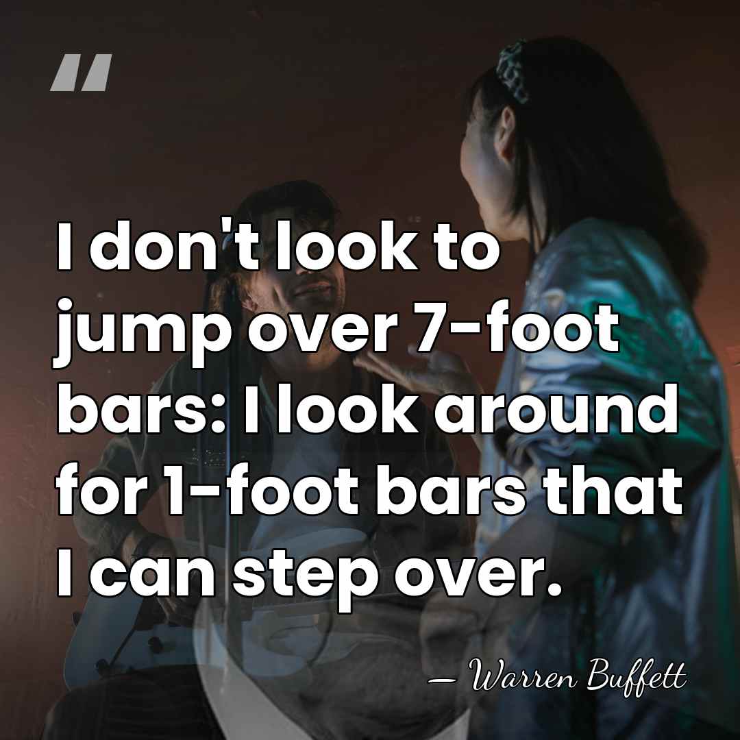 I don't look to jump over 7-foot bars: I look around for&hellip; - Warren Buffett