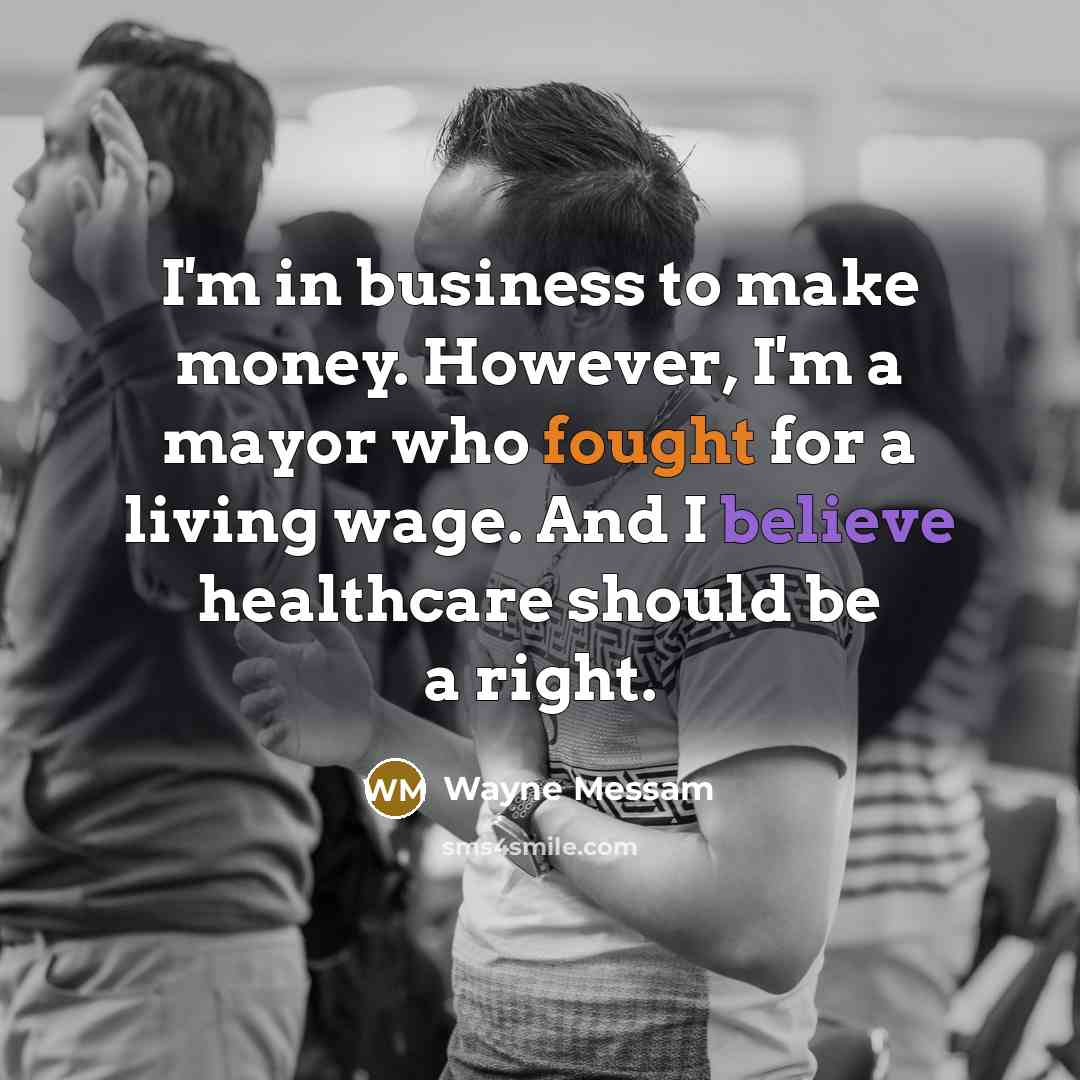 “I'm in business to make money. However, I'm a mayor…” quote by Wayne Messam