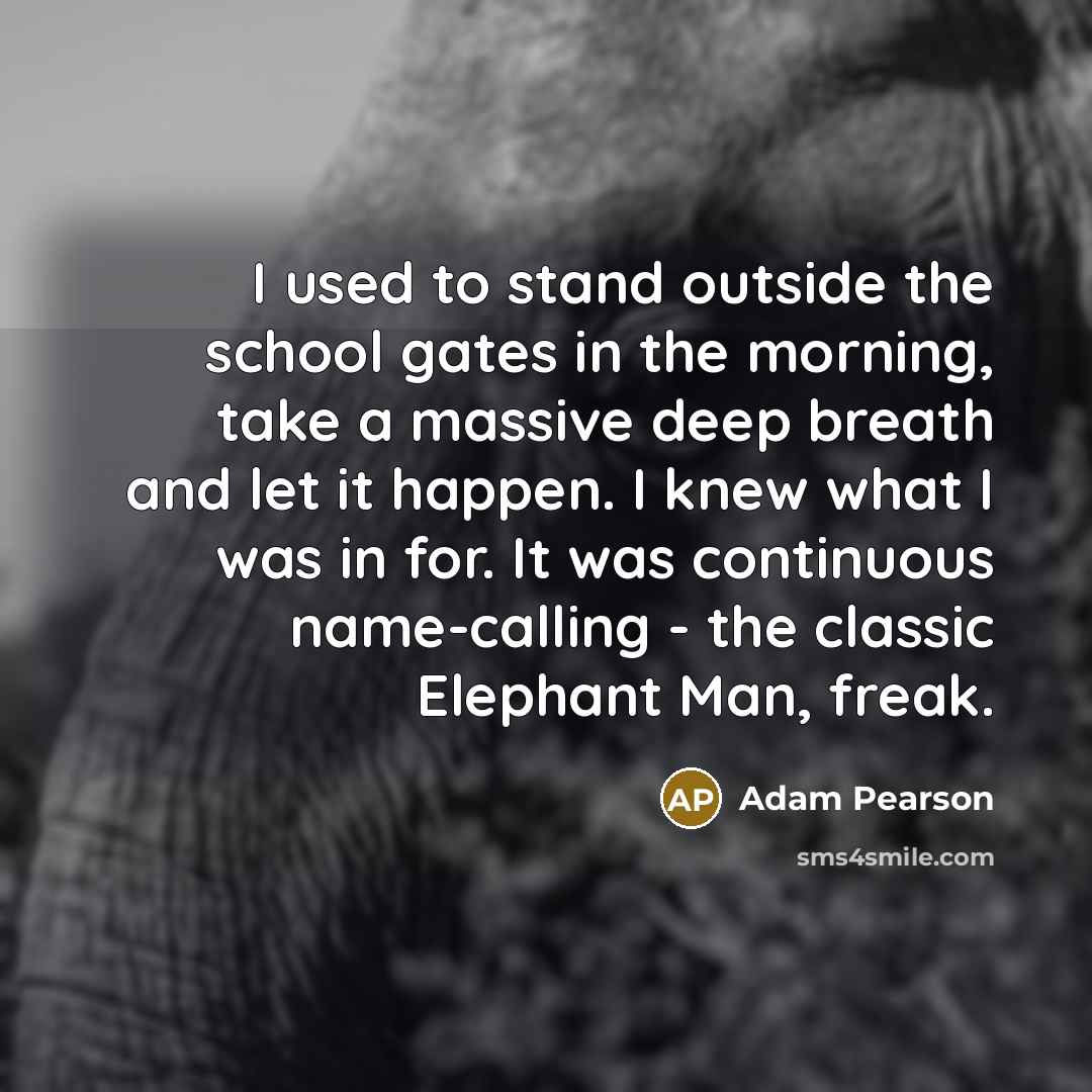 “I used to stand outside the school gates in the…” quote by Adam Pearson