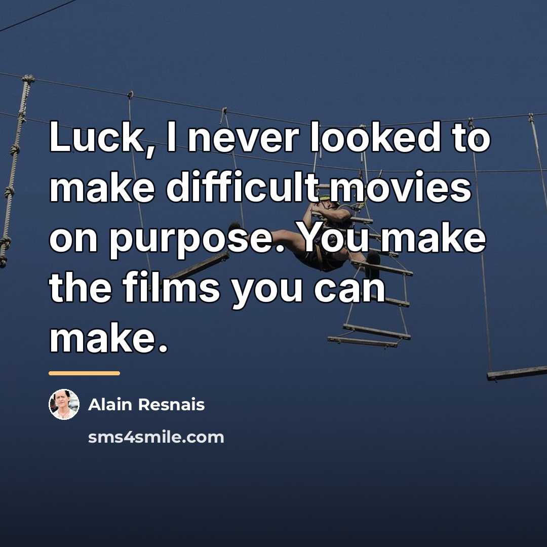 “Luck, I never looked to make difficult movies on purpose.…” quote by Alain Resnais