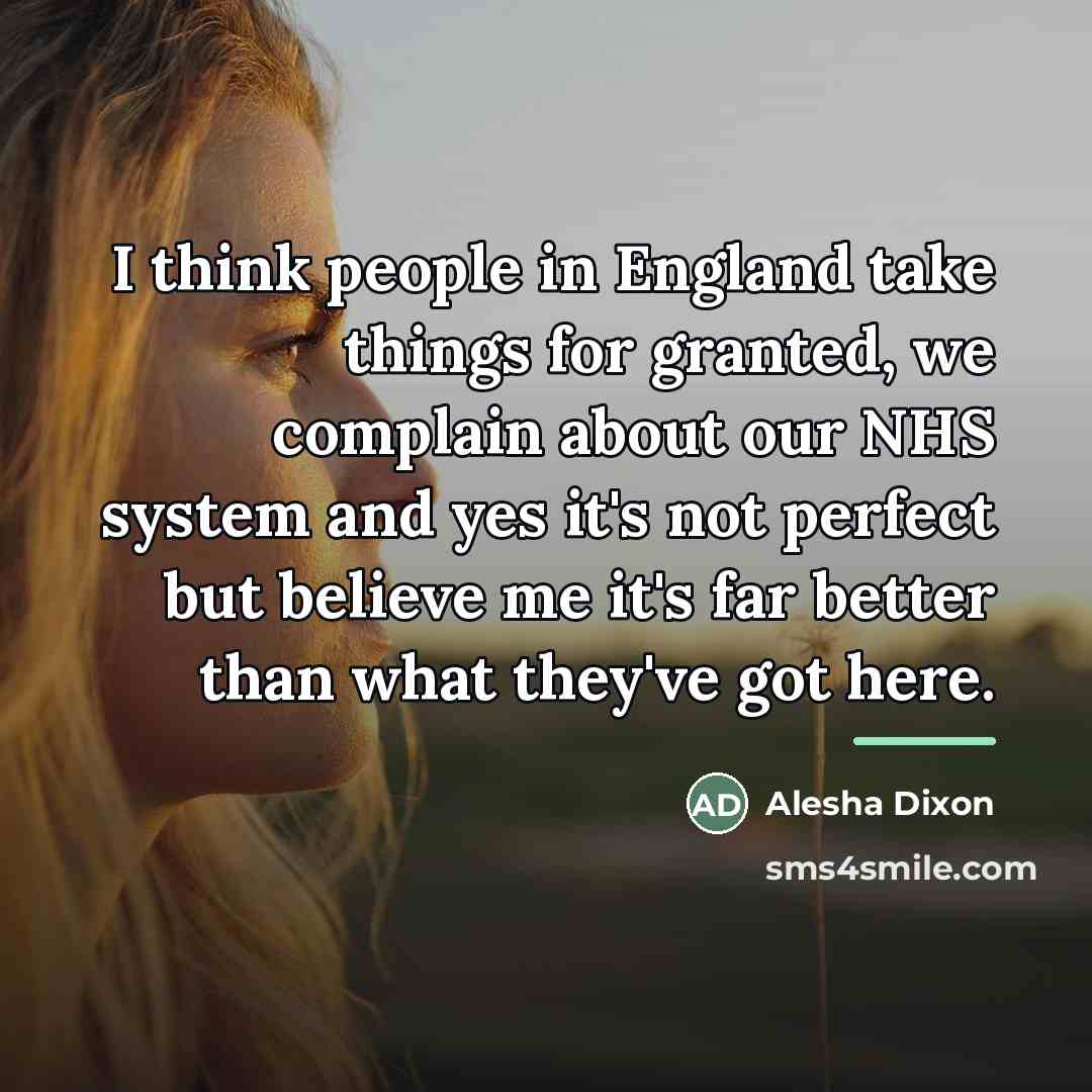 “I think people in England take things for granted, we…” quote by Alesha Dixon
