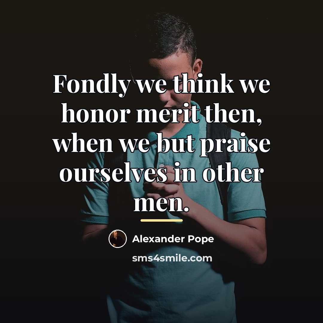 “Fondly we think we honor merit then, when we but…” quote by Alexander Pope