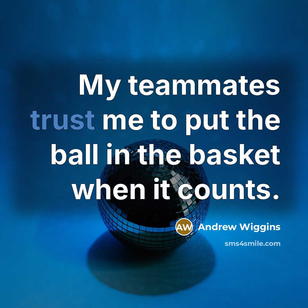 “My teammates trust me to put the ball in the…” quote by Andrew Wiggins