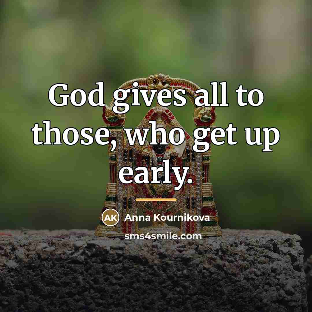 “God gives all to those, who get up early.…” quote by Anna Kournikova