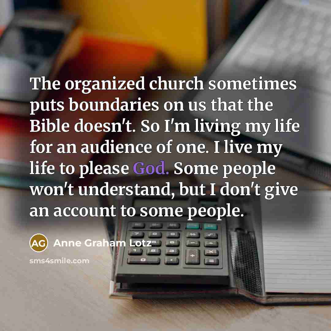 “The organized church sometimes puts boundaries on us that the…” quote by Anne Graham Lotz