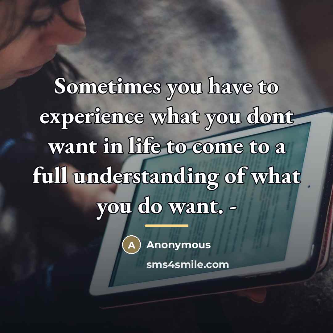 “Sometimes you have to experience what you dont want in…” quote by Anonymous