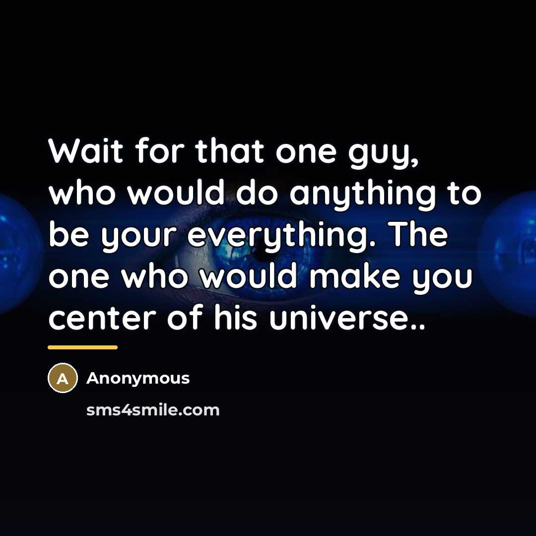 “Wait for that one guy, who would do anything to…” quote by Anonymous