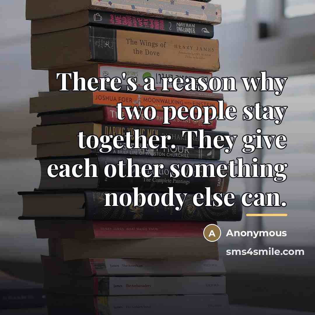 “There's a reason why two people stay together. They give…” quote by Anonymous